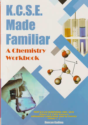 KCSE Made Familiar A Chemistry Workbook 1995-2021