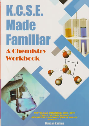  KCSE Made Familiar A Chemistry Workbook 1995-2021